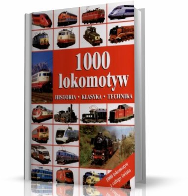 1000 LOKOMOTYW - HISTORIA KLASYKA TECHNOLOGIA