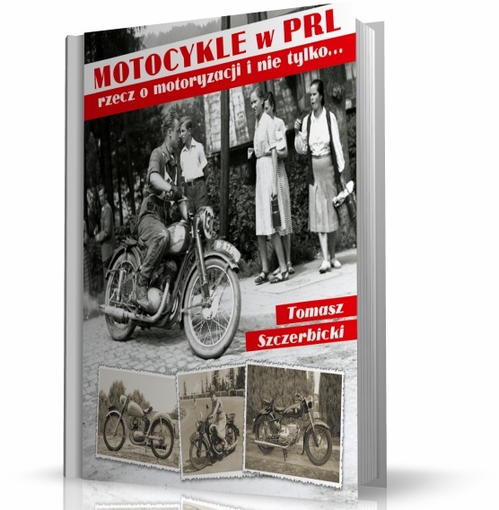 Obraz główny MOTOCYKLE W PRL. RZECZ O MOTORYZACJI I NIE TYLKO